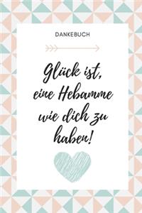 Dankebuch Glück Ist, Eine Hebamme Wie Dich Zu Haben!