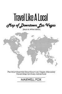 Travel Like a Local - Map of Downtown Las Vegas (Black and White Edition)