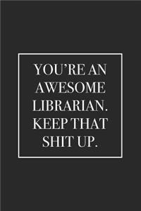 You're an Awesome Librarian. Keep That Shit Up