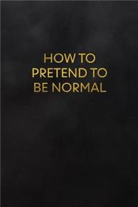 How to Pretend to Be Normal