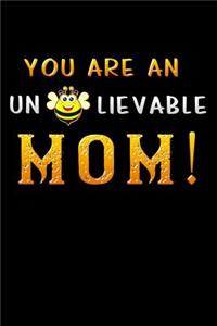 you are an un bee lievable mom: Funny motherhood in mothers day celebration gift Lined Notebook / Diary / Journal To Write In 6x9