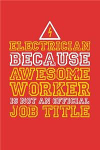 Electrician because awesome worker is not an official job title: 6x9 Notebook, 100 Pages dotgrid, joke original appreciation gag gift for electricians, college, high school, Funny congratulatory diary for your fav