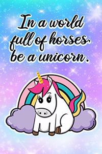 In a World of Horses Be a Unicorn