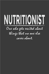 Nutritionist - one who gets excited about things that no one else cares about