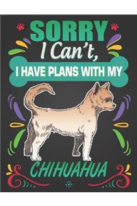 Sorry I Can't, I Have Plans With My Chihuahua