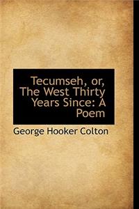 Tecumseh, Or, the West Thirty Years Since: A Poem