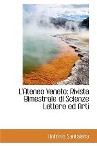 L'Ateneo Veneto: Rivista Bimestrale Di Scienze Lettere Ed Arti