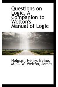Questions on Logic, a Companion to Welton's Manual of Logic