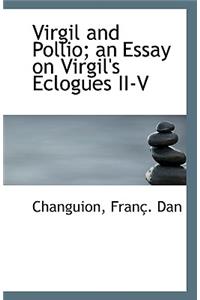 Virgil and Pollio; An Essay on Virgil's Eclogues II-V
