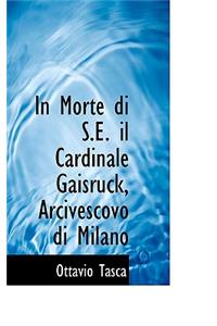 In Morte Di S.E. Il Cardinale Gaisruck, Arcivescovo Di Milano