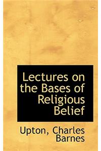 Lectures on the Bases of Religious Belief