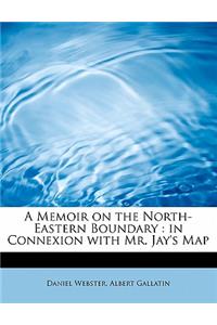 A Memoir on the North-Eastern Boundary