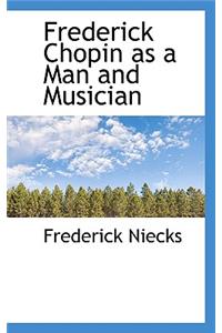 Frederick Chopin as a Man and Musician, Vol. II