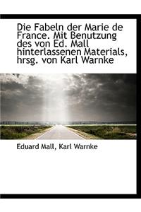 Die Fabeln Der Marie de France. Mit Benutzung Des Von Ed. Mall Hinterlassenen Materials, Hrsg. Von K