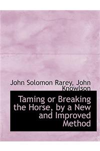 Taming or Breaking the Horse, by a New and Improved Method