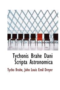 Tychonis Brahe Dani Scripta Astronomica