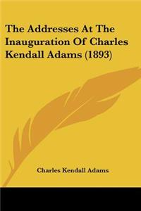 Addresses At The Inauguration Of Charles Kendall Adams (1893)