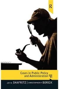 Cases in Public Policy and Administration