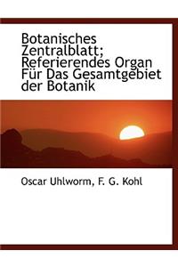 Botanisches Zentralblatt; Referierendes Organ Fur Das Gesamtgebiet Der Botanik