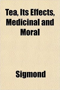 Tea, Its Effects, Medicinal and Moral