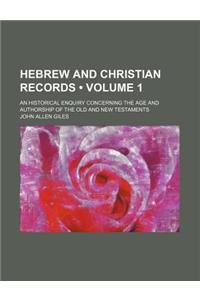 Hebrew and Christian Records (Volume 1); An Historical Enquiry Concerning the Age and Authorship of the Old and New Testaments