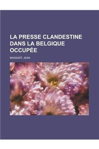 La Presse Clandestine Dans La Belgique Occupee