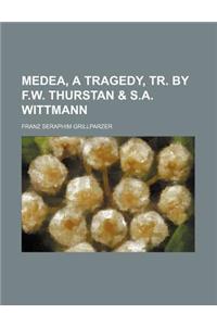 Medea, a Tragedy, Tr. by F.W. Thurstan & S.A. Wittmann