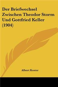 Briefwechsel Zwischen Theodor Storm Und Gottfried Keller (1904)