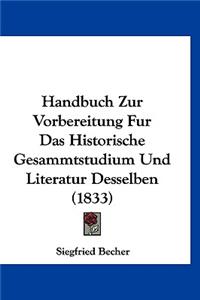 Handbuch Zur Vorbereitung Fur Das Historische Gesammtstudium Und Literatur Desselben (1833)