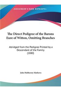 The Direct Pedigree of the Barons Eure of Witton, Omitting Branches