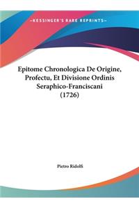 Epitome Chronologica de Origine, Profectu, Et Divisione Ordinis Seraphico-Franciscani (1726)