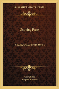 Undying Faces: A Collection of Death Masks