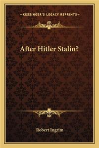 After Hitler Stalin?