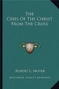 The Cries Of The Christ From The Cross