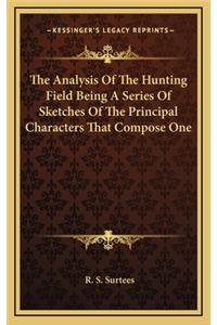 The Analysis of the Hunting Field Being a Series of Sketches of the Principal Characters That Compose One