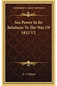 Sea Power In Its Relations To The War Of 1812 V2