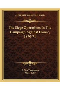 Siege Operations in the Campaign Against France, 1870-71