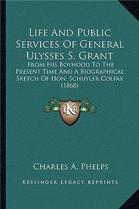 Life and Public Services of General Ulysses S. Grant