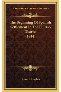 The Beginning Of Spanish Settlement In The El Paso District (1914)
