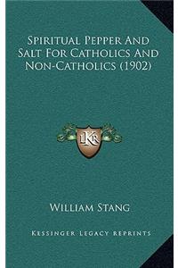 Spiritual Pepper and Salt for Catholics and Non-Catholics (1902)