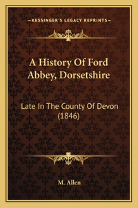 History Of Ford Abbey, Dorsetshire