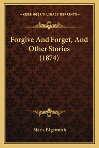 Forgive And Forget, And Other Stories (1874)