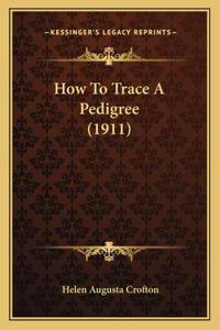 How To Trace A Pedigree (1911)