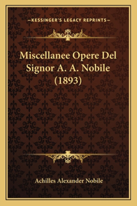 Miscellanee Opere Del Signor A. A. Nobile (1893)