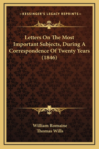 Letters On The Most Important Subjects, During A Correspondence Of Twenty Years (1846)