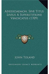 Adeisidaemon, Sive Titus Livius A Superstitione Vindicatus (1709)