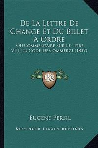 De La Lettre De Change Et Du Billet A Ordre: Ou Commentaire Sur Le Titre VIII Du Code De Commerce (1837)