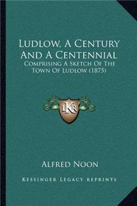 Ludlow, A Century And A Centennial