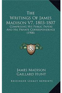 The Writings Of James Madison V7, 1803-1807