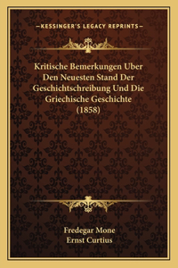 Kritische Bemerkungen Uber Den Neuesten Stand Der Geschichtschreibung Und Die Griechische Geschichte (1858)